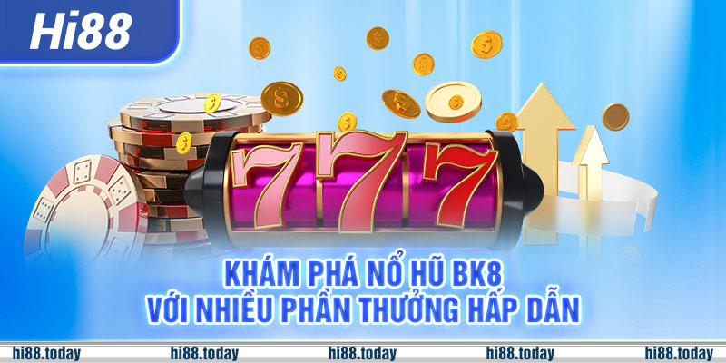 Nổ Hũ Bk8 Khám Phá Cổng Game Nổ Hũ Đổi Thưởng Hay Nhất