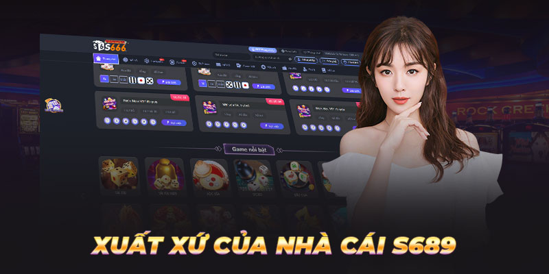 Xuất xứ của nhà cái S689