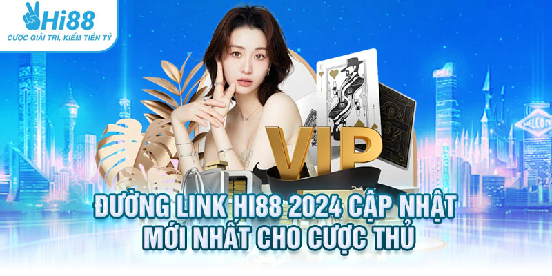 Link Hi88 2024 cập nhật mới nhất cho cược thủ